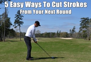 5 Easy Ways To Cut Strokes Next Round – GolfWRX